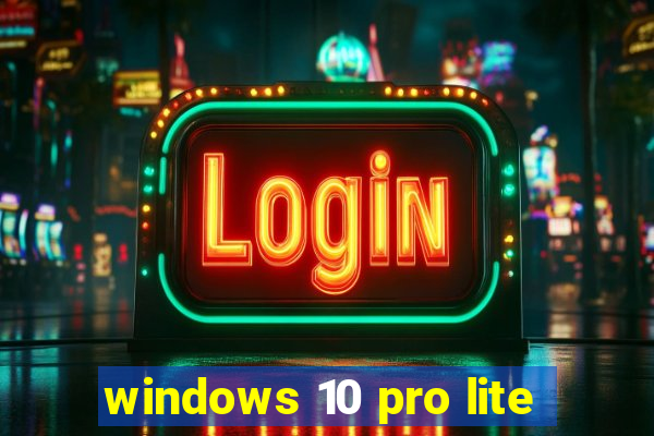 windows 10 pro lite